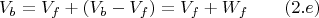 $$V_b=V_f+(V_b-V_f)=V_f+W_f \qquad \e (2.e) $$