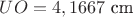 $UO=4,1667 \text{ cm}$