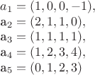 $
a_1 = (1, 0, 0, -1), 

a_2 = (2, 1, 1, 0), 

a_3 = (1, 1, 1, 1), 

a_4 = (1, 2, 3, 4), 

a_5 = (0, 1, 2, 3)
$