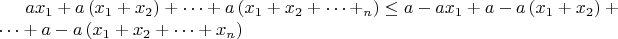 $ ax_{1}+a\left( x_{1}+x_{2}\right) +\dots +a\left( x_{1}+x_{2}+\dots +_{n}\right) \leq a-ax_{1}+a-a\left( x_{1}+x_{2}\right) +\dots +a-a\left( x_{1}+x_{2}+\dots +x_{n}\right) $