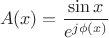 $$A(x)=\frac{\sin x}{e^{j\phi(x)}}$$