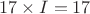 $$17 \times I = 17$$ $$17 \times I = 17$$