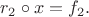$r_2\circ x=f_2.$