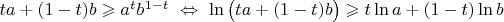 $ta+(1-t)b\geqslant a^tb^{1-t}\ \Leftrightarrow\ \ln\big(ta+(1-t)b\big)\geqslant t\ln a+(1-t)\ln b$