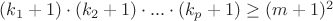 $(k_1+1)\cdot (k_2+1)\cdot ...\cdot (k_p+1)\ge (m+1)^2$