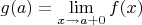 $g(a)  = \lim\limits_{x \to a + 0} f(x)$
