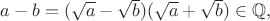 $a-b = (\sqrt{a}-\sqrt{b})(\sqrt{a}+\sqrt{b})\in\mathbb{Q},$