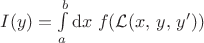 $I (y) = \int\limits_{a}^{b} \mathrm{d} x \; f(\mathcal{L}(x, \, y, \, y'))$