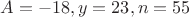 $A=-18,y=23, n=55$
