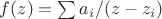 $f(z)=\sum a_i/(z-z_i)$