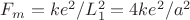 $F_m = k e^2/L_1^2 = 4 k e^2/a^2$