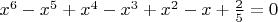 $x^6-x^5+x^4-x^3+x^2-x+\frac2 5=0$