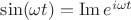 $\sin(\omega t)=\operatorname{Im}e^{i\omega t}$
