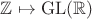 $\mathbb Z \mapsto \mathrm{GL}(\mathbb R)$
