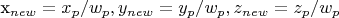 x_{new}=x_p/w_p, y_{new}=y_p/w_p, z_{new}=z_p/w_p