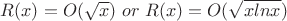 $R(x)=O(\sqrt x ) \ or \ R(x)=O(\sqrt{xlnx })$