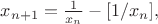 $x_{n+1} = \frac 1{x_n} - [1/x_n],$