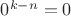 $0^{k-n}=0$