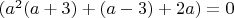 $(a^2(a+3)+(a-3)+2a)=0$