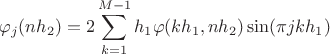 $$\varphi_j(nh_2)=2 \sum_{k=1}^{M-1} h_1 \varphi(kh_1,nh_2) \sin(\pi j k h_1)$$