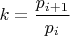 $k=\dfrac{p_{i+1}}{p_i}$