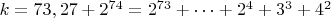 $ k=73,27+2^{74}=2^{73}+&hellip;+2^4+3^3+4^2$