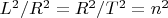 $ L^2/ R^2=R^2/T^2=n^2 $