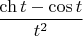 $\dfrac{\ch{t} - \cos{t}}{t^2}$