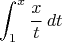 $$\int_1^x\frac{x}{t}\,dt$$