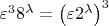 $\varepsilon^38^\lambda=\left(\varepsilon2^\lambda\right)^3$