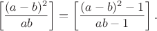 $$
\left[\frac{(a-b)^2}{ab}\right]=\left[\frac{(a-b)^2-1}{ab-1}\right].
$$