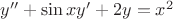 $y'' + \sin x y' + 2y = x^2 $