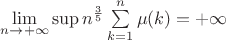 $\lim\limits_{n \to + \infty} \sup n^{\frac{3}{5}} \sum\limits_{k=1}^n \mu (k) = + \infty$