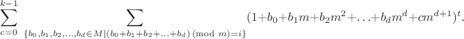 $$\sum_{c=0}^{k-1} \; \sum_{\{b_0,b_1,b_2,\dots,b_d \in M \mid (b_0+b_1+b_2+\ldots+b_d)\!\!\!\!\!\pmod m = i\}} (1+b_0+b_1m+b_2m^2+\ldots+b_dm^d+cm^{d+1})^t.$$