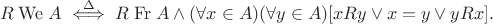 $$R \mathrel{\mathrm{We}} A \overset{\Delta}{\iff} R \mathrel{\mathrm{Fr}} A \land (\forall x\in A)(\forall y\in A)[xRy\lor x=y\lor yRx].$$