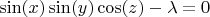 $\sin(x)\sin(y)\cos(z)-\lambda=0$
