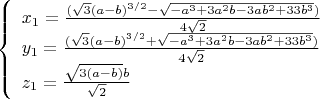 $$\left\{
\begin{array}{lcl}
x_1=\frac{(\sqrt{3}(a-b)^{3/2}-\sqrt{-a^3+3a^2b-3ab^2+33b^3})}{4\sqrt {2}}\\
y_1=\frac{(\sqrt{3}(a-b)^{3/2}+\sqrt{-a^3+3a^2b-3ab^2+33b^3})}{4\sqrt{2}}\\
z_1=\frac{\sqrt{3(a-b)}b}{\sqrt{2}}
\end{array}
\right$$
