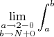 $\displaystyle\lim_{\substack{a\to2-0\\b\to N+0}}\int_{a}^{b}$