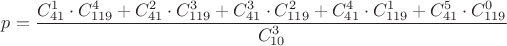 $p=\dfrac{C^1_{41}\cdot C^4_{119}+C^2_{41}\cdot C^3_{119}+C^3_{41}\cdot C^2_{119}+C^4_{41}\cdot C^1_{119}+C^5_{41}\cdot C^0_{119}}{C_{10}^3}$ $p=\dfrac{C^1_{41}\cdot C^4_{119}+C^2_{41}\cdot C^3_{119}+C^3_{41}\cdot C^2_{119}+C^4_{41}\cdot C^1_{119}+C^5_{41}\cdot C^0_{119}}{C_{10}^3}$