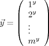 $\vec{y}=\left(\begin{array}{lll} 1^y\\2^y\\\vdots\\m^y \end{array}\right)$