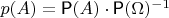 $p(A) = \textsf{P}(A) \cdot \textsf{P}(\Omega)^{ - 1}$