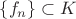 $\{f_n\}\subset K$