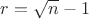 $r = \sqrt n - 1$