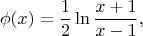 $$
\phi(x)=\frac{1}{2}\ln\frac{x+1}{x-1},
$$