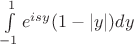 $\int\limits_{-1}^1e^{isy}(1-|y|)dy$