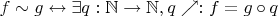 $f \sim g \leftrightarrow \exists q: \mathbb{N}\to\mathbb{N}, q \nearrow: f = g \circ q$