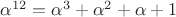 $\alpha^{12}=\alpha^3+\alpha^2+\alpha+1$