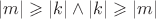 $ \left\lvert m \right\rvert \geqslant \left\lvert k \right\rvert  \wedge  \left\lvert k \right\rvert \geqslant \left\lvert m \right\rvert $
