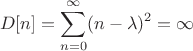 $$D[n]=\sum^{\infty}_{n=0}(n-\lambda)^2 = \infty$$