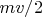 $mv/2$